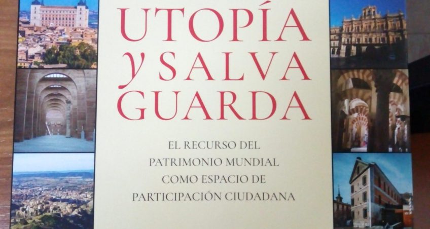 Utopía y Salvaguarda. El recurso del patrimonio mundial como espacio de participación ciudadana.